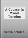 Imagen de portada para A Course In Wood Turning